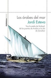 Baixar Los árabes del mar: Tras la estela de Simbad: de los puertos de Arabia a la isla de Zanzibar pdf, epub, ebook