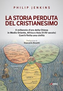 Baixar La storia perduta del cristianesimo: Il millennio d’oro della Chiesa in Medio Oriente, Africa e Asia (V-XV sec.). Com’è finita una civiltà pdf, epub, ebook