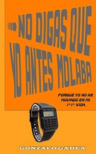 Baixar No digas que yo antes molaba: porque yo no he molado en mi #*#* vida (Spanish Edition) pdf, epub, ebook