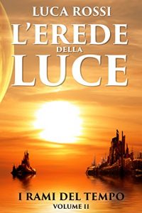 Baixar L’Erede della Luce (I Rami del Tempo Vol. 2) pdf, epub, ebook