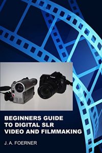 Baixar Beginners Guide to Digital SLR Video and Filmmaking (English Edition) pdf, epub, ebook