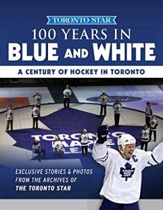 Baixar 100 Years in Blue and White: A Century of Hockey in Toronto (Toronto Star Collection) pdf, epub, ebook