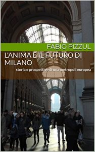 Baixar L’anima e il futuro di Milano: storia e prospettive di una metropoli europea pdf, epub, ebook