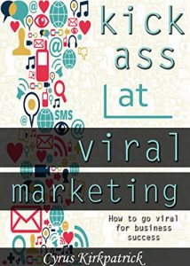 Baixar Kick Ass at Viral Marketing: How to Go Viral for Business Success (Cyrus Kirkpatrick Lifestyle Design Book 6) (English Edition) pdf, epub, ebook