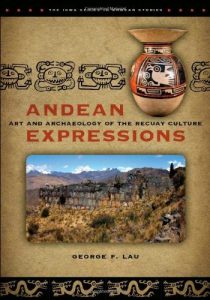 Baixar Andean Expressions: Art and Archaeology of the Recuay Culture (The Iowa Series in Andean Studies) pdf, epub, ebook