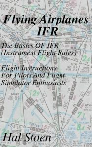 Baixar Flying Airplanes IFR: The Basics Of IFR (Instrument Flight Rules) Flight Instruction For Pilots And Flight Simulator Enthusiasts (English Edition) pdf, epub, ebook