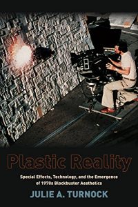 Baixar Plastic Reality: Special Effects, Technology, and the Emergence of 1970s Blockbuster Aesthetics (Film and Culture Series) pdf, epub, ebook
