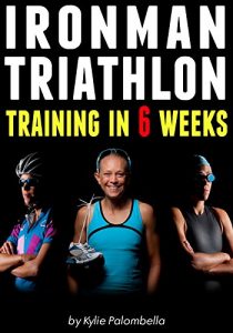 Baixar Ironman Triathlon Training in 6 Weeks: The Ultimate Training Program for your First Ironman Triathlon (English Edition) pdf, epub, ebook