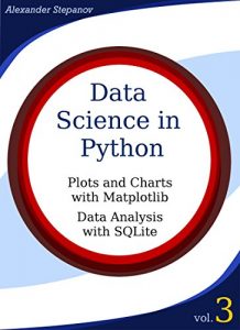 Baixar Data Science in Python. Volume 3: Plots and Charts with Matplotlib, Data Analysis with Python and SQLite (English Edition) pdf, epub, ebook