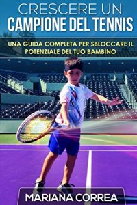 Baixar Crescere un Campione del Tennis: Una guida completa per sbloccare il potenziale del tuo bambino pdf, epub, ebook