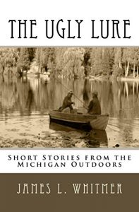 Baixar The Ugly Lure: Short Stories From The Michigan Outdoors (English Edition) pdf, epub, ebook