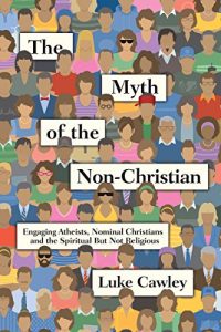 Baixar The Myth of the Non-Christian: Engaging Atheists, Nominal Christians and the Spiritual But Not Religious pdf, epub, ebook