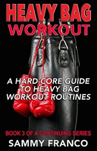 Baixar Heavy Bag Workout: A Hard-Core Guide to Heavy Bag Workout Routines (Heavy Bag Training Series Book 3) (English Edition) pdf, epub, ebook