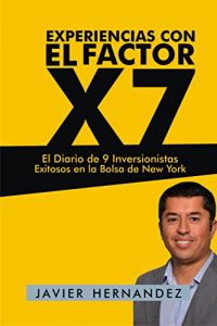 Baixar Experiencias con el Factor X7: El Diario de 9 Inversionistas Exitosos en la Bolsa de New York (Spanish Edition) pdf, epub, ebook