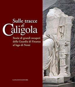 Baixar Sulle tracce di Caligola: Storie di grandi recuperi della Guardia di Finanza al lago di Nemi pdf, epub, ebook