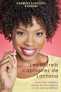 Baixar Les secrets capillaires de Lantana: Avoir des cheveux beaux et sains quand on est noir ou métissé (French Edition) pdf, epub, ebook