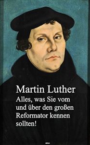 Baixar Martin Luther: Alles, was Sie vom und über den großen Reformator kennen sollten! (German Edition) pdf, epub, ebook