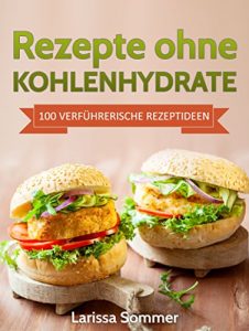 Baixar Rezepte ohne Kohlenhydrate: 100 Verführerische Rezeptideen (inklusive Low Carb Leitfaden) (Abnehmen mit Low Carb, Low Carb Rezepte, Vitalität, Gesundheit) (German Edition) pdf, epub, ebook