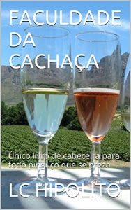 Baixar FACULDADE DA CACHAÇA: Único livro de cabeceira para todo pinguço que se preza (Portuguese Edition) pdf, epub, ebook