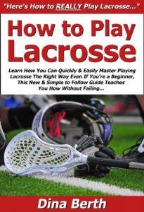 Baixar How to Play Lacrosse: Learn How You Can Quickly & Easily Master Playing Lacrosse The Right Way Even If You’re a Beginner, This New & Simple to Follow Guide … You How Without Failing (English Edition) pdf, epub, ebook