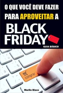 Baixar O Que Você Deve Fazer Para Aproveitar A Black Friday: Guia Básico (Portuguese Edition) pdf, epub, ebook