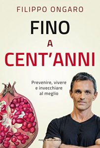 Baixar Fino a cent’anni: Prevenire, vivere e invecchiare al meglio pdf, epub, ebook