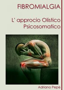 Baixar FIBROMIALGIA L’ approcio Olistico Psicosomatico: Cos’ è, come conviverci, l’ importanza dell’ intestino pdf, epub, ebook