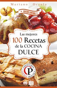 Baixar LAS MEJORES 100 RECETAS DE LA COCINA DULCE (Colección Cocina Práctica – Edición Limitada nº 2) (Spanish Edition) pdf, epub, ebook