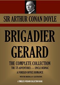 Baixar BRIGADIER GERARD: The Complete Collection illustrated (THE 18 ADVENTURES; UNCLE BERNAC; A FOREIGN OFFICE ROMANCE) (Timeless Wisdom Collection Book 1607) (English Edition) pdf, epub, ebook