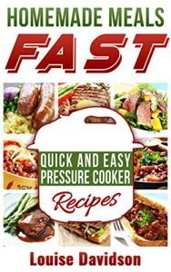 Baixar INSTANT POT PRESSURE COOKER COOKBOOK: Homemade Meals Fast: Quick and Easy Electric Pressure Cooker Recipes (English Edition) pdf, epub, ebook