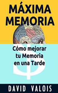 Baixar MÁXIMA MEMORIA. Cómo Mejoré Mi Memoria En Una Tarde (Spanish Edition) pdf, epub, ebook