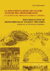 Baixar La documentazione dei teatri antichi del Mediterraneo. Le attività del progetto Athena a Mérida: Documentation of Mediterranean Ancient Theatres. Athena’s Activities in Mérida pdf, epub, ebook