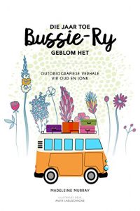 Baixar Die jaar toe Bussie-Ry geblom het: Outobiografiese verhale vir oud en jonk (Afrikaans Edition) pdf, epub, ebook