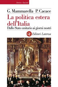 Baixar La politica estera dell’Italia: Dallo Stato unitario ai giorni nostri (Storia e società) pdf, epub, ebook