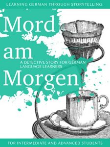 Baixar Learning German through Storytelling: Mord Am Morgen – a detective story for German language learners (includes exercises) for intermediate and advanced pdf, epub, ebook