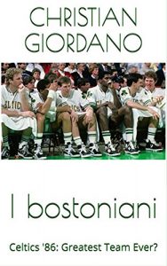 Baixar I bostoniani: Celtics ’86: Greatest Team Ever? (Hoops Memories) pdf, epub, ebook