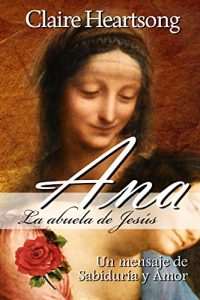 Baixar Ana, la abuela de Jesús: Un mensaje de Sabiduría y Amor (Los Libros de Ana nº 1) (Spanish Edition) pdf, epub, ebook