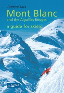 Baixar Mont Blanc and the Aiguilles Rouges – a Guide for Skiers: Complete Guide: Travel Guide (English Edition) pdf, epub, ebook