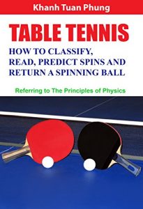 Baixar Table Tennis – How to Classify, Read, Predict Spins & Return a Spinning Ball: Referring to the Principles of Physics (English Edition) pdf, epub, ebook