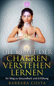 Baixar Die Kraft der Chakren verstehen lernen: Ihr Weg zu Gesundheit und Erfüllung (German Edition) pdf, epub, ebook