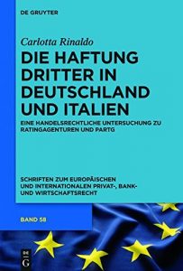 Baixar Die Haftung Dritter in Deutschland und Italien: Eine handelsrechtliche Untersuchung zu Ratingagenturen und PartG (Schriften zum Europäischen und Internationalen Privat-, Bank- und Wirtschaftsrecht) pdf, epub, ebook
