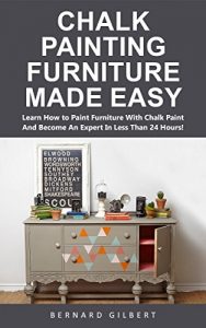Baixar Chalk Painting Furniture Made Easy: Learn How to Paint Furniture With Chalk Paint And Become An Expert In Less Than 24 Hours! (English Edition) pdf, epub, ebook