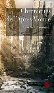 Baixar Chroniques de l’Après-Monde: Roman de science-fiction post-apocalyptique (Littératures) (French Edition) pdf, epub, ebook