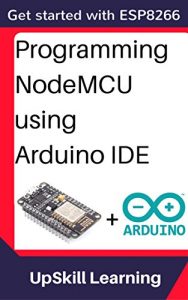 Baixar ESP8266: Programming NodeMCU Using Arduino IDE – Get Started With ESP8266 (Internet Of Things, IOT, Projects In Internet Of Things, Internet Of Things … Programming, ESP8266) (English Edition) pdf, epub, ebook