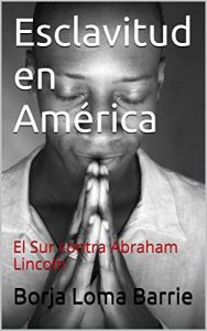 Baixar Esclavitud en América: El Sur contra Abraham Lincoln (Spanish Edition) pdf, epub, ebook