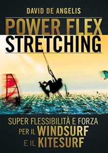 Baixar Power Flex Stretching – Super Flessibilità e Forza per il Windsurf e il Kitesurf pdf, epub, ebook