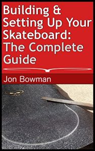 Baixar Building & Setting Up Your Skateboard: The Complete Guide (English Edition) pdf, epub, ebook