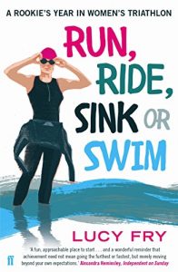 Baixar Run, Ride, Sink or Swim: A year in the exhilarating and addictive world of women’s triathlon (English Edition) pdf, epub, ebook