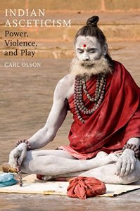 Baixar Indian Asceticism: Power, Violence, and Play pdf, epub, ebook