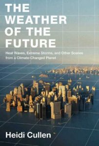 Baixar The Weather of the Future: Heat Waves, Extreme Storms, and Other Scenes from a Climate-Changed Planet pdf, epub, ebook